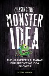 Chasing the Monster Idea: The Marketer's Almanac for Predicting Idea Epicness - Stefan Mumaw