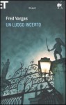 Un luogo incerto - Fred Vargas, Margherita Botto