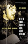 When That Rough God Goes Riding: Listening to Van Morrison - Greil Marcus