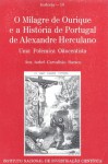 O Milagre de Ourique e a História de Portugal de Alexandre Herculano. Uma Polémica Oitocentista - Ana Isabel Buescu