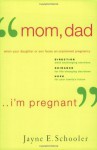 "Mom, Dad . . . I'm Pregnant": When Your Daughter or Son Faces an Unplanned Pregnancy (Th1nk LifeChange) - Jayne E. Schooler