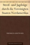 Streif- und Jagdzüge durch die Vereinigten Staaten Nordamerikas (German Edition) - Friedrich Gerstäcker