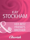 Her Best Friend's Brother (Mills & Boon Cherish) (The Tulanes of Tennessee - Book 3) - Kay Stockham