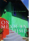 On Mexican Time: A New Life in San Miguel - Tony Cohan