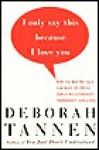 I Only Say This Because I Love You - Deborah Tannen