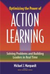 Optimizing the Power of Action Learning: Solving Problems and Building Leaders in Real Time - Michael J. Marquardt