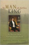 The Man Who Had Been King: The American Exile of Napoleon's Brother Joseph - Patricia Tyson Stroud