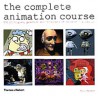 The Complete Animation Course - Chris Patmore, Finlay Cowan