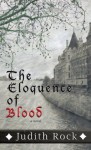 The Eloquence of Blood - Judith Rock