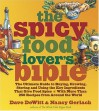 The Spicy Food Lover's Bible: The Ultimate Guide to Buying, Growing, Storing, and Using the Key Ingredients That Give Food Spice with More Than 250 Recipes from Around the World - Dave DeWitt, Nancy Gerlach