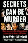 Secrets Can Be Murder: What America's Most Sensational Crimes Tell Us about Ourselves - Jane Velez-Mitchell, Nancy Grace