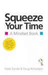 Squeeze Your Time: A Mindset Book - Mark Dando, Doug Richardson