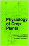 Physiology of Crop Plants - Franklin P. Gardner, Roger Mitchell