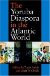 The Yoruba Diaspora in the Atlantic World (Blacks in the Diaspora) - Toyin Falola, Matt D. Childs