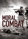 Moral Combat: Good and Evil in World War II - Michael Burleigh