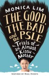 The Good, the Bad and the PSLE: Trials of an Almost Kiasu Mother - Monica Lim