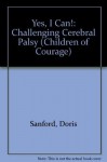 Yes I Can: Challenging Cerebral Palsy (Children of Courge) - Doris Sanford