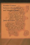 Frontier Contact Between Choson Korea and Tokugawa Japan - James B. Lewis