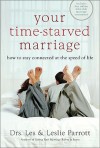 Your Time-Starved Marriage: How to Stay Connected at the Speed of Life - Les Parrott III