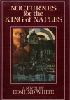 Nocturnes for the King of Naples - Edmund White