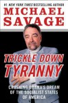 Trickle Down Tyranny: Crushing Obama's Dream of the Socialist States of America - Michael Savage