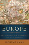 Europe: The Struggle for Supremacy, from 1453 to the Present - Brendan Simms