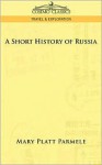 A Short History of Russia - Mary Platt Parmele