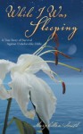 While I Was Sleeping: A true story about love, hope and determination - Mary Ellen Smith