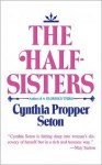 The Half-Sisters - Cynthia Propper Seton, Cynthia Propper Seton Propper