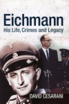 Eichmann: His Life and Crimes - David Cesarani