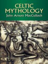 Celtic Mythology (Celtic, Irish) - John Arnott MacCulloch