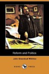 Reform and Politics (Dodo Press) - John Greenleaf Whittier