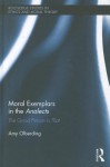 Moral Exemplars in the Analects: The Good Person Is That - Amy Olberding