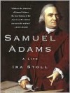 Samuel Adams: A Life - Ira Stoll