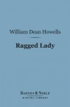 Ragged Lady (Barnes & Noble Digital Library) - William Dean Howells