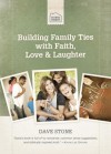 Building Family Ties with Faith, Love, and Laughter - Dave Stone