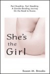 Shes the Girl: Part Headtrip. Part Roadtrip. a Gender-Bending Journey on the Road to Ruune - Susan M. Brooks