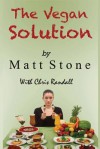 The Vegan Solution: Why The Vegan Diet Often Fails and How to Fix It - Matt Stone, Chris Randall