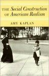 The Social Construction of American Realism - Amy Kaplan