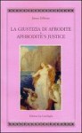 La Giustizia di Afrodite - James Hillman, Silvia Ronchey