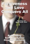 Forgiveness and Love Conquers All: Healing the Emotional Self (Inspiration Mini-Series) - Stephen Richards