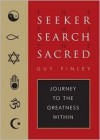 The Seeker, the Search, the Sacred: Journey to the Greatness Within - Guy Finley