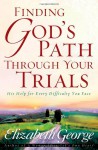 Finding God's Path Through Your Trials: His Help for Every Difficulty You Face - Elizabeth George