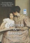 Marmee and Louisa: The Untold Story of Louisa May Alcott and Her Mother - Eve LaPlante, Karen White