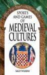 Sports And Games Of Medieval Cultures - Sally Wilkins