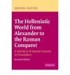 The Hellenistic World from Alexander to the Roman Conquest: A Selection of Ancient Sources in Translation - M.M. Austin