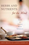 Herbs and Nutrients for the Mind: A Guide to Natural Brain Enhancers - Chris Meletis, Jason Barker