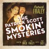 The Patrick Scott Smokin' Mysteries - Patrick Fraley, To Be Announced