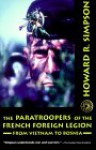 The Paratroopers of the French Foreign Legion: From Vietnam to Bosnia - Howard R. Simpson