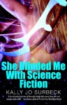 She Blinded Me with Science Fiction - Kally Jo Surbeck